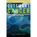Outsmart Cancer: Defeat Cancer With Vitamin B17, Healthy Nutrition and Alternative Medicine