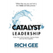 Catalyst Leadership: Proven Tools to Drive Innovation, Empower People, and Crush the Competition