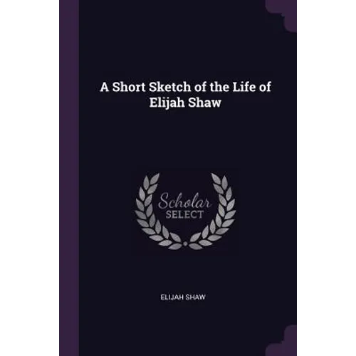 A Short Sketch of the Life of Elijah Shaw