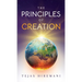 The Principles of Creation: The Underlying Spiritual Forces to Guide Life, from Genesis to the Space Age