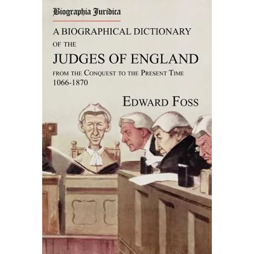 Biographia Juridica. A Biographical Dictionary of the Judges of England From the Conquest to the Present Time 1066-1870