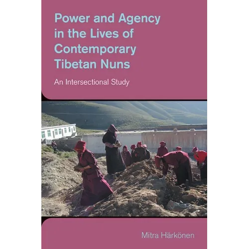 Power and Agency in the Lives of Contemporary Tibetan Nuns: An Intersectional Study
