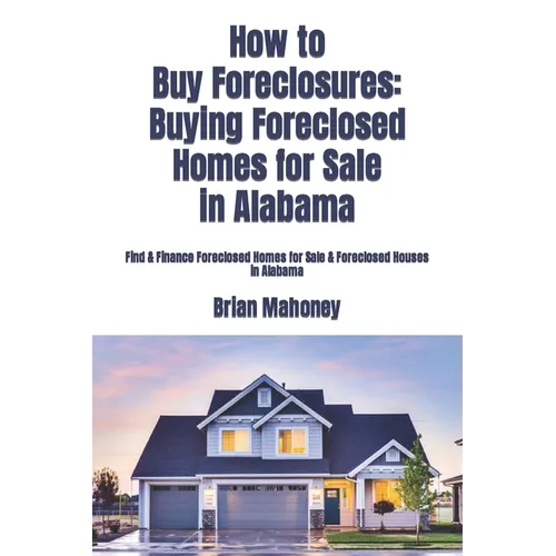 How to Buy Foreclosures: Buying Foreclosed Homes for Sale in Alabama: Find & Finance Foreclosed Homes for Sale & Foreclosed Houses in Alabama