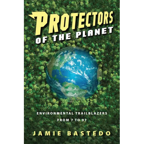 Protectors of the Planet: Environmental Trailblazers from 7 to 97