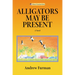 Alligators May Be Present