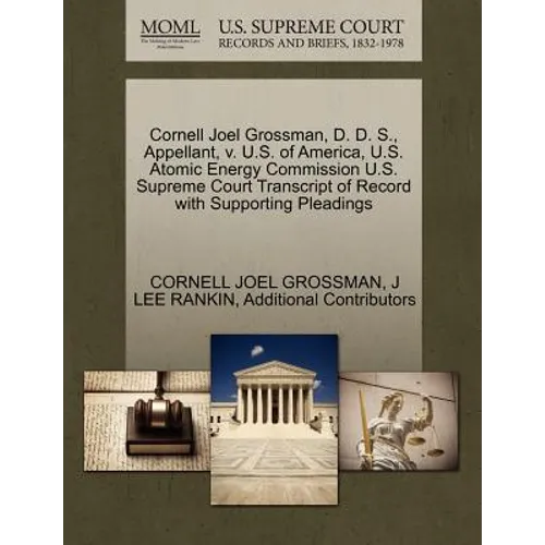 Cornell Joel Grossman, D. D. S., Appellant, V. U.S. of America, U.S. Atomic Energy Commission U.S. Supreme Court Transcript of Record with Supporting