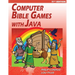 Computer Bible Games with Java - 11th Edition: A Java JFC Swing GUI Game Programming Tutorial For Christian Schools