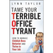 Tame Your Terrible Office Tyrant: How to Manage Childish Boss Behavior and Thrive in Your Job