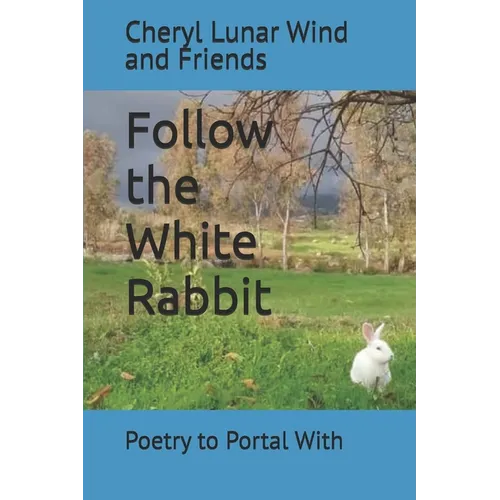 Follow the White Rabbit: Poetry to Portal With