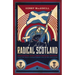 Radical Scotland: Uncovering Scotland's Radical History - From the French Revolutionary Era to the 1820 Rising