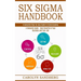 Six Sigma Handbook: A Complete Step-by-step Guide to Understanding (A Complete Guide - Gain Benefits in Your Business and Your Job)