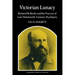 Victorian Lunacy: Richard M. Bucke and the Practice of Late Nineteenth-Century Psychiatry