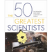 The 50 Greatest Scientists: The Pioneers Who Have Changed Our World