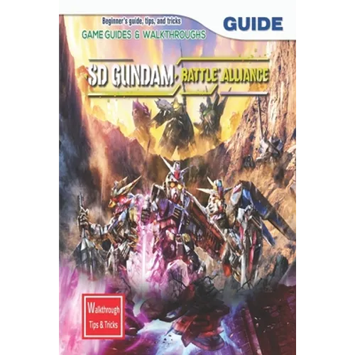 SD Gundam Battle Alliance: The Complete Guide & Walkthrough with Tips &Tricks