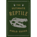 The Ultimate Reptile Field Guide: The Herpetologist's Handbook