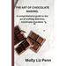 The Art of Chocolate Making: A comprehensive guide to the art of crafting delicious, handmade chocolate