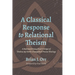 A Classical Response to Relational Theism: A Reformed Evangelical Critique of Thomas Jay Oord's Evangelical Process Theology