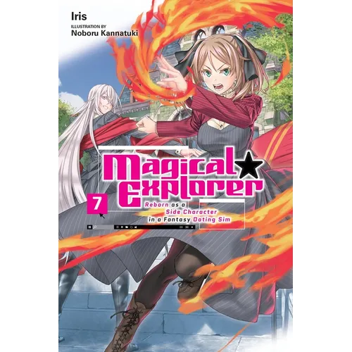 Magical Explorer, Vol. 7 (Light Novel): Reborn as a Side Character in a Fantasy Dating Sim Volume 7