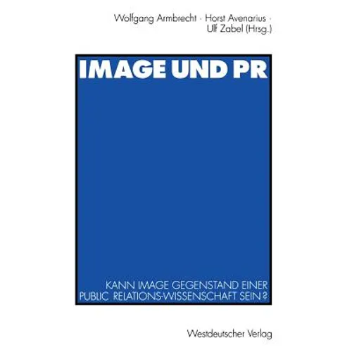 Image Und PR: Kann Image Gegenstand Einer Public Relations-Wissenschaft Sein?