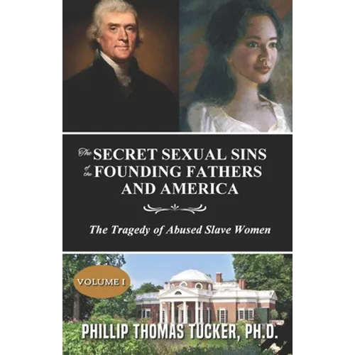 The Secret Sexual Sins of the Founding Fathers and America: The Tragedy of Abused Slave Women