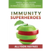 Immunity Superheroes: Powerful Natural Solutions & Optimal Vitamin Dosing To Strengthen Your Immune System Defense