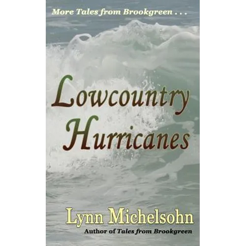 Lowcountry Hurricanes: South Carolina History and Folklore of the Sea from Murrells Inlet and Myrtle Beach (More Tales from Brookgreen Series