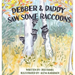Debber & Daddy Saw Some Raccoons