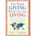 Do Your Giving While You Are Living: Inspirational Lessons on What You Can Do Today to Make a Difference Tomorrow