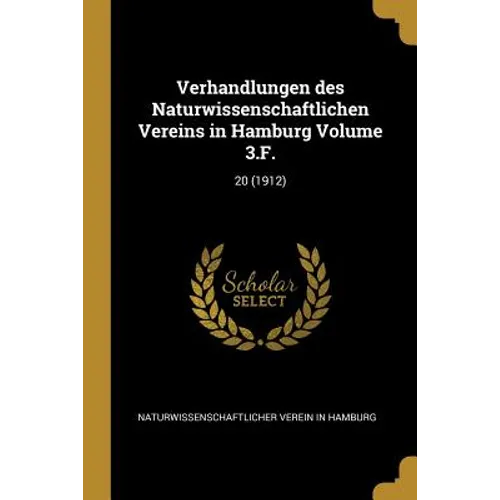 Verhandlungen des Naturwissenschaftlichen Vereins in Hamburg Volume 3.F.: 20 (1912)