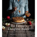 The Farmer's Daughter Bakes: Cakes, Pies, Crisps and More for Every Fruit on the Farm