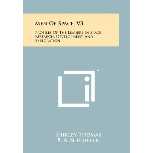 Men of Space, V3: Profiles of the Leaders in Space Research, Development, and Exploration