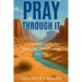 Pray Through It: A Practical Guide to Powerful and Effective Prayers