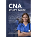 CNA Study Guide: The Complete Prep Guide with Hundreds of Practice Questions, Full-Length Exams, and a Step-by-Step Review of the 22 Clinical Skills t