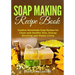 Soap Making Recipe Book: Creative Homemade Soap Recipes for Clean and Healthy Skin, Energy Boosting and Happy Living