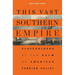 This Vast Southern Empire: Slaveholders at the Helm of American Foreign Policy
