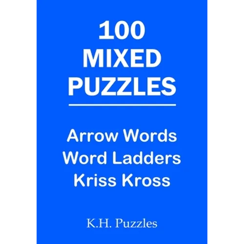 100 Mixed Puzzles: Arrow Words, Word Ladders, Kriss Kross
