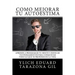 Cómo Mejorar Tú AUTOESTIMA: Aprende a Programar Tú Mente y Enfocar tus Pensamientos Para Conquistar todo lo que te Propones en la Vida
