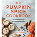 The Pumpkin Spice Cookbook: 60 Wonderfully Warming Recipes