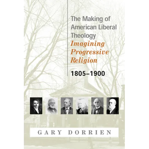 The Making of American Liberal Theology 1805-1900