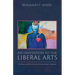 An Invitation to the Liberal Arts: The What and Why of Classical Christian Higher Education