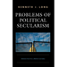 Problems of Political Secularism: Broken Politics, Unkind Cultures