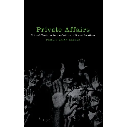 Private Affairs: Critical Ventures in the Culture of Social Relations - Paperback