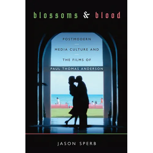 Blossoms and Blood: Postmodern Media Culture and the Films of Paul Thomas Anderson