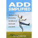 ADD Simplified: Strategies for Minimizing the Effects of Adult ADD or ADHD