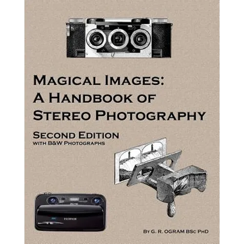 Magical Images (B&W): A Handbook of Stereo Photography