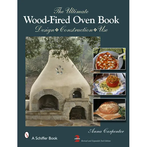 The Ultimate Wood-Fired Oven Book: Design - Construction - Use