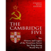 The Cambridge Five: The History and Legacy of the Notorious Soviet Spy Ring in Britain during World War II and the Cold War