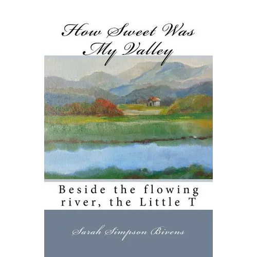 How Sweet Was My Valley: Beside the flowing river, the Little T