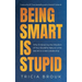 Being Smart Is Stupid: Why Embracing the Wisdom of Your Buddha Nature is the Secret to Great Leadership