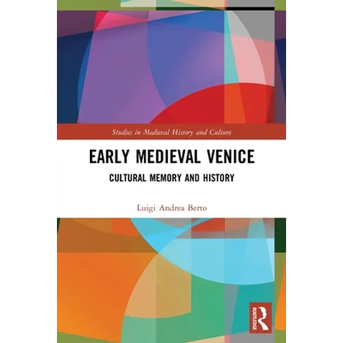 Early Medieval Venice: Cultural Memory and History